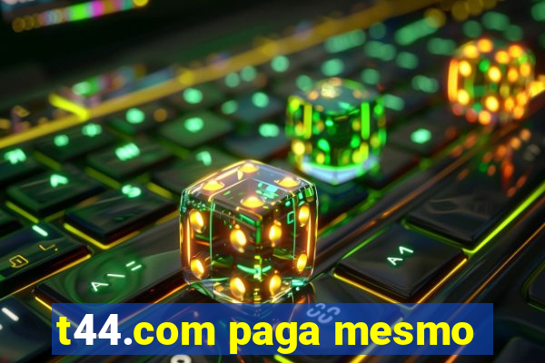 t44.com paga mesmo